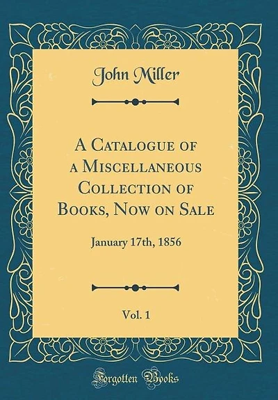 A Catalogue of a Miscellaneous Collection of Books, Now on Sale, Vol. 1: January 17th, 1856 (Classic Reprint)