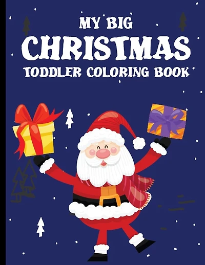 My Big Christmas Toddler Coloring Book: coloring books for kids ages 2-4