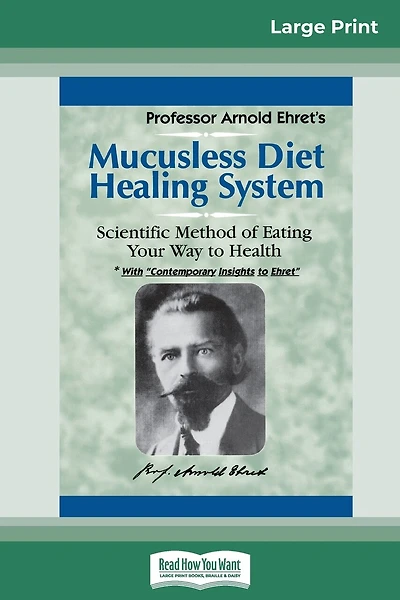 Mucusless Diet Healing System: A Scientific Method Of Eating Your Way To Health (16pt Large Print Edition)