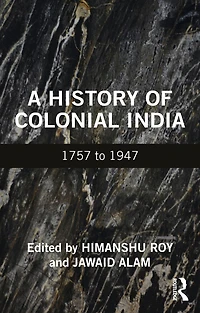 A History Of Colonial India: 1757 To 1947