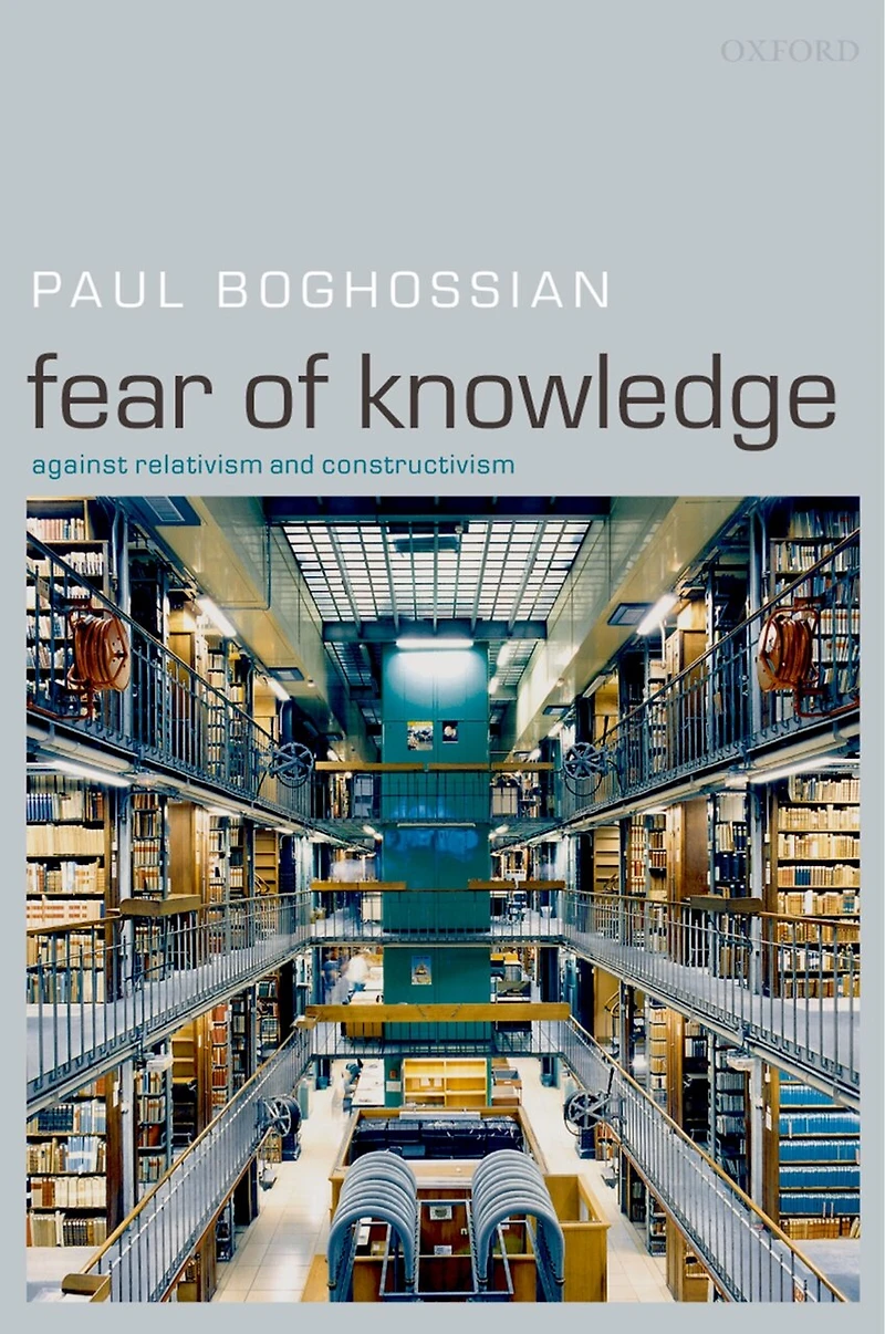 Fear of Knowledge: Against Relativism and Constructivism