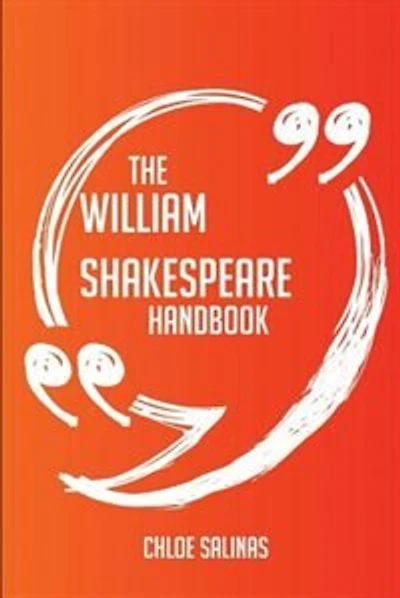 The William Shakespeare Handbook - Everything You Need To Know About William Shakespeare