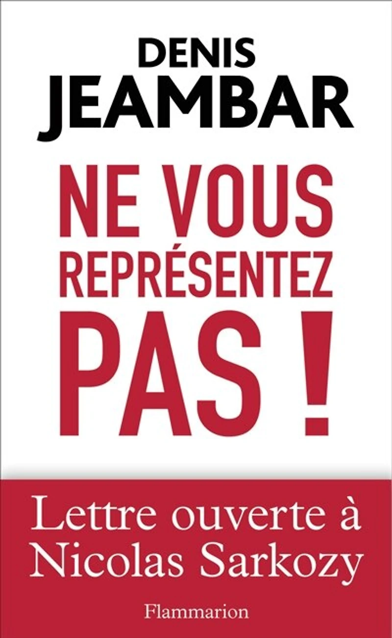 Ne vous représentez pas ! : lettre ouverte à Nicolas Sarkozy: Sarkozy