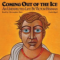 Coming Out of the Ice: An Unexpected Life