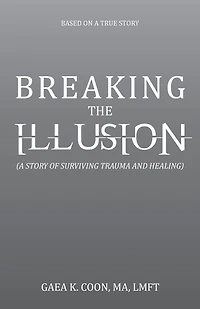 Breaking the Illusion: Based on a True Story