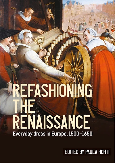 Refashioning the Renaissance: Everyday dress in Europe, 1500–1650