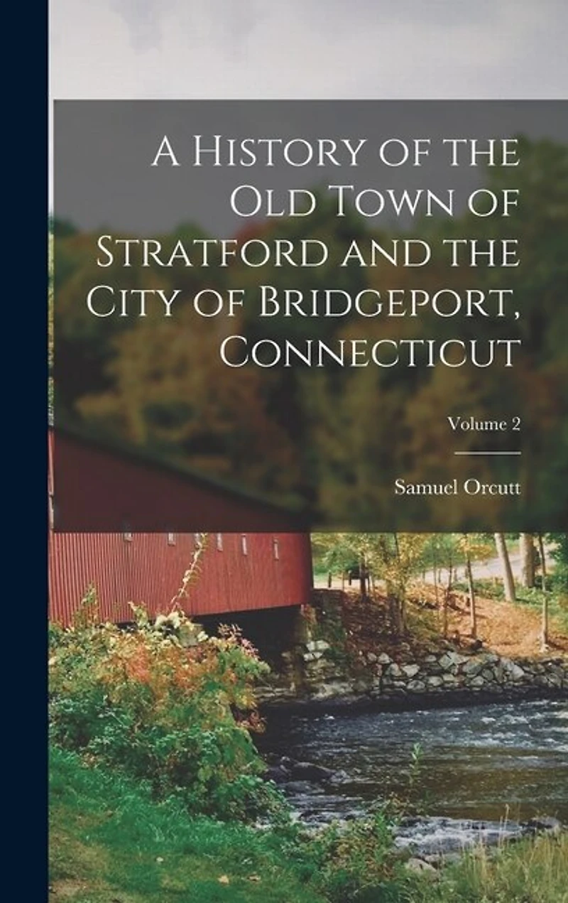 A History of the Old Town of Stratford and the City of Bridgeport