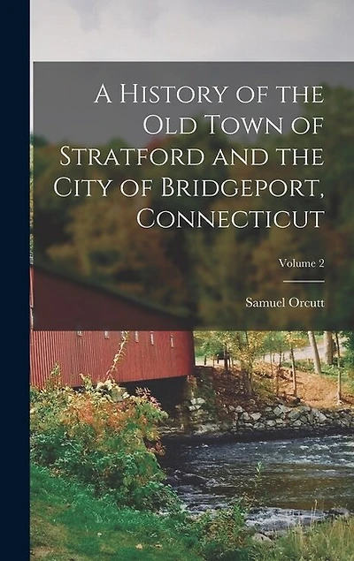 A History of the Old Town of Stratford and the City of Bridgeport