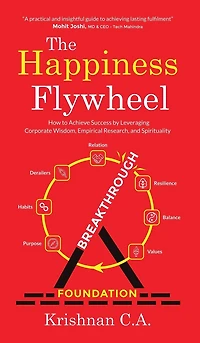 The Happiness Flywheel: How to Achieve Success by Leveraging Corporate Wisdom, Empirical Research, and Spirituality