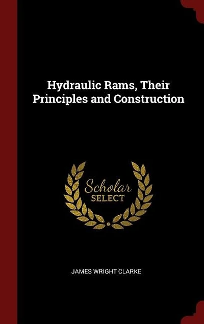Hydraulic Rams, Their Principles and Construction