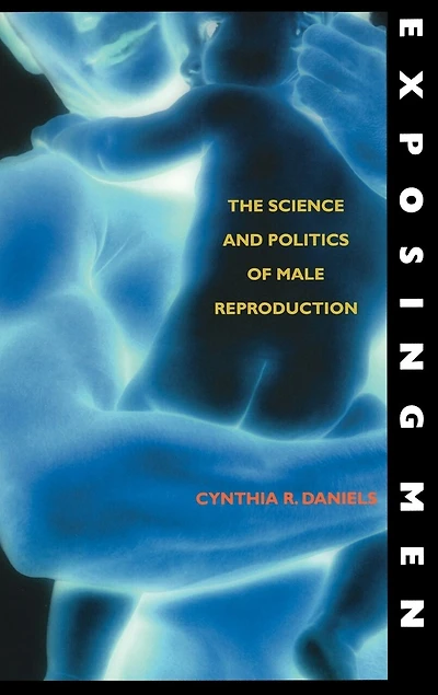 Exposing Men: The Science and Politics of Male Reproduction