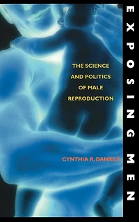 Exposing Men: The Science and Politics of Male Reproduction