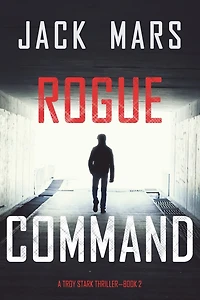 Rogue Command (A Troy Stark Thriller-Book #2)