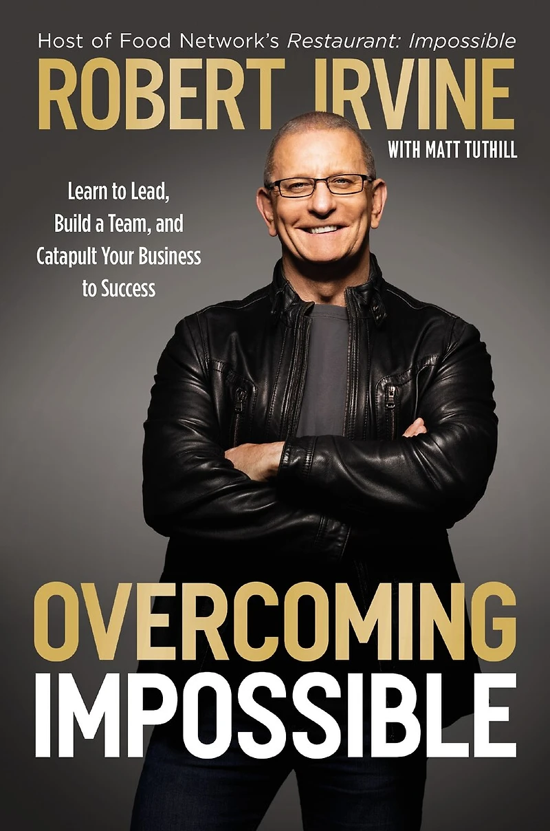 Overcoming Impossible: Learn to Lead, Build a Team, and Catapult Your Business Success