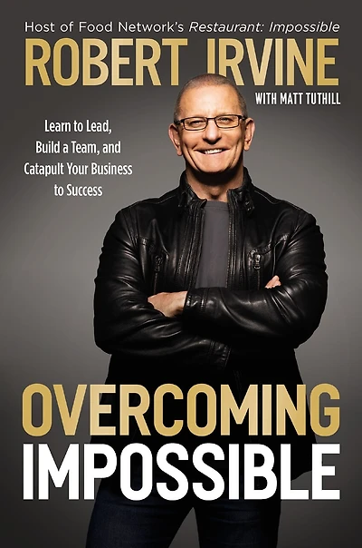 Overcoming Impossible: Learn to Lead, Build a Team, and Catapult Your Business Success