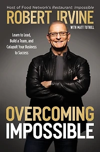 Overcoming Impossible: Learn to Lead, Build a Team, and Catapult Your Business Success