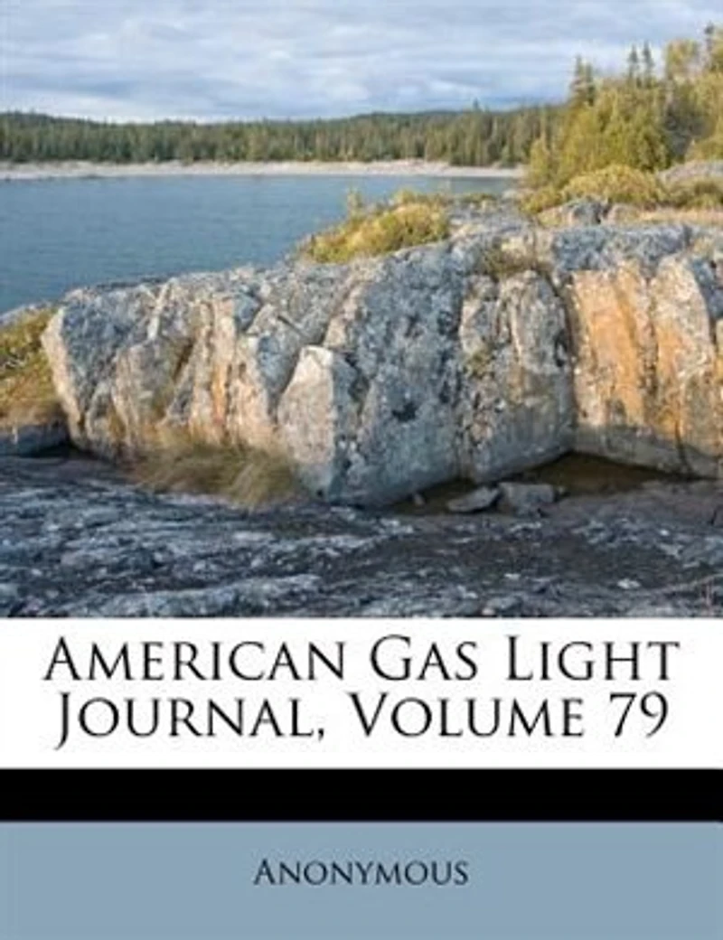 American Gas Light Journal, Volume 79