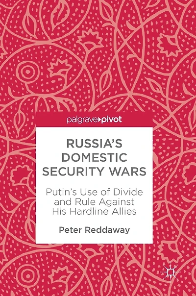 Russia's Domestic Security Wars: Putin's Use Of Divide And Rule Against His Hardline Allies