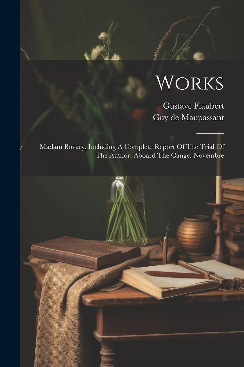 Works: Madam Bovary, Including A Complete Report Of The Trial Of The Author. Aboard The Cange. Novembre