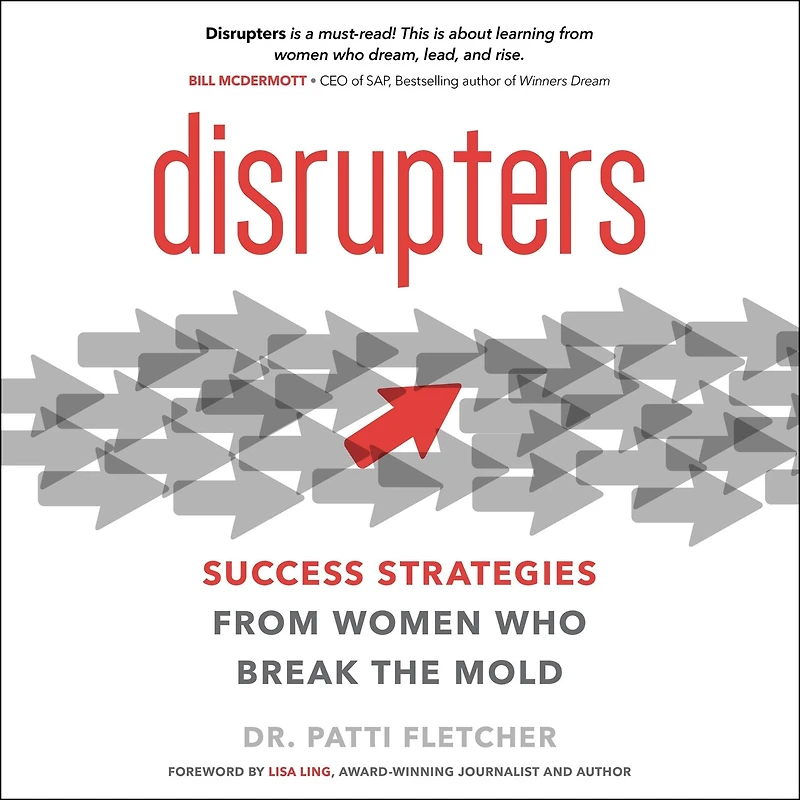 Disrupters: Success Strategies From Women Who Break The Mold