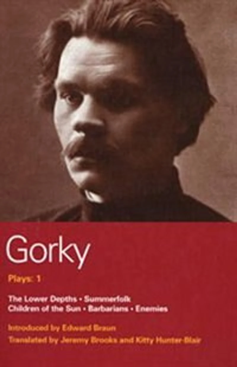 Gorky Plays: 1: Enemies; The Lower Depths; Summerfolk; Children Of The Sun