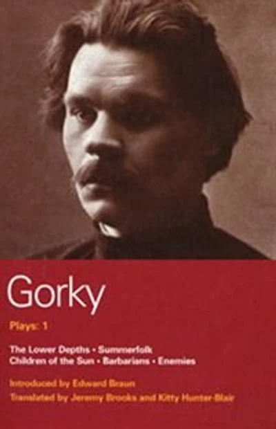 Gorky Plays: 1: Enemies; The Lower Depths; Summerfolk; Children Of The Sun