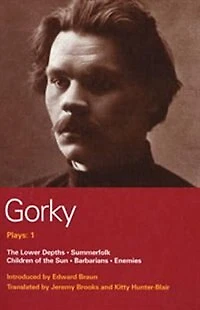 Gorky Plays: 1: Enemies; The Lower Depths; Summerfolk; Children Of The Sun