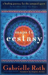 Maps to Ecstasy: The Healing Power of Movement