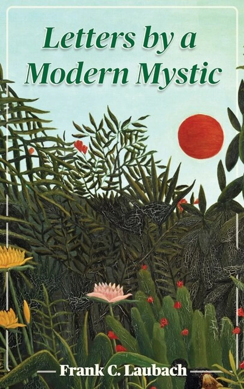 Letters By A Modern Mystic: Excerpts from Letters Written at Dansalan, Lake Lanao, Philippine Islands, to His Father