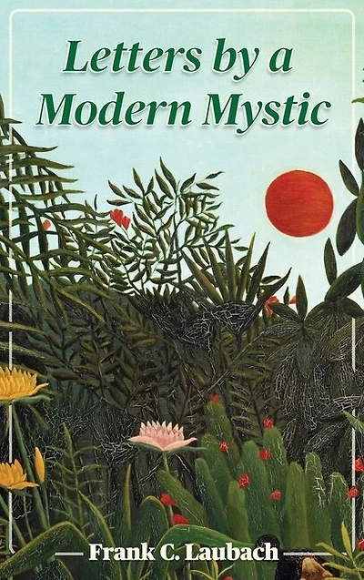 Letters By A Modern Mystic: Excerpts from Letters Written at Dansalan, Lake Lanao, Philippine Islands, to His Father
