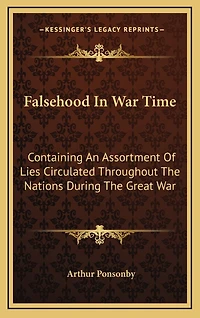 Falsehood War Time: Containing an Assortment of Lies Circulated Throughout the Nations During Great