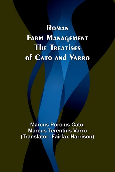 Roman Farm Management: The Treatises of Cato and Varro