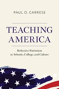 Teaching America: Reflective Patriotism Schools, College, and Culture