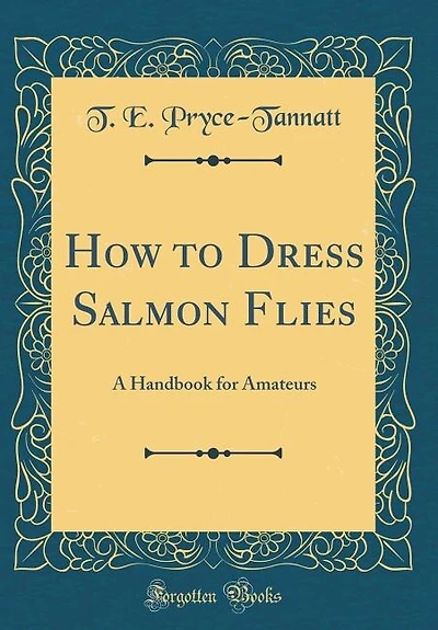 How to Dress Salmon Flies: A Handbook for Amateurs (Classic Reprint)