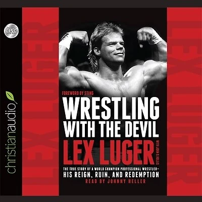Wrestling With The Devil: True Story of a World Champion Professional Wrestler - His Reign, Ruin