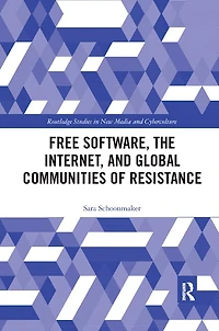 Free Software, The Internet, And Global Communities Of Resistance