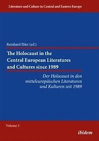 The Holocaust in the Central European Literatures and Cultures since 1989: Der Holocaust in den mitteleuropäischen Literaturen und Kulturen seit 1989