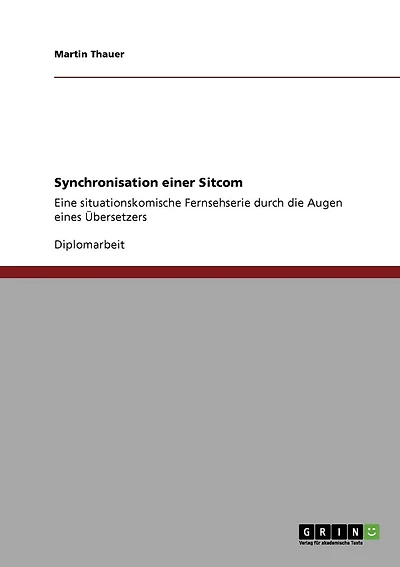 Synchronisation einer Sitcom: Eine situationskomische Fernsehserie durch die Augen eines Übersetzers