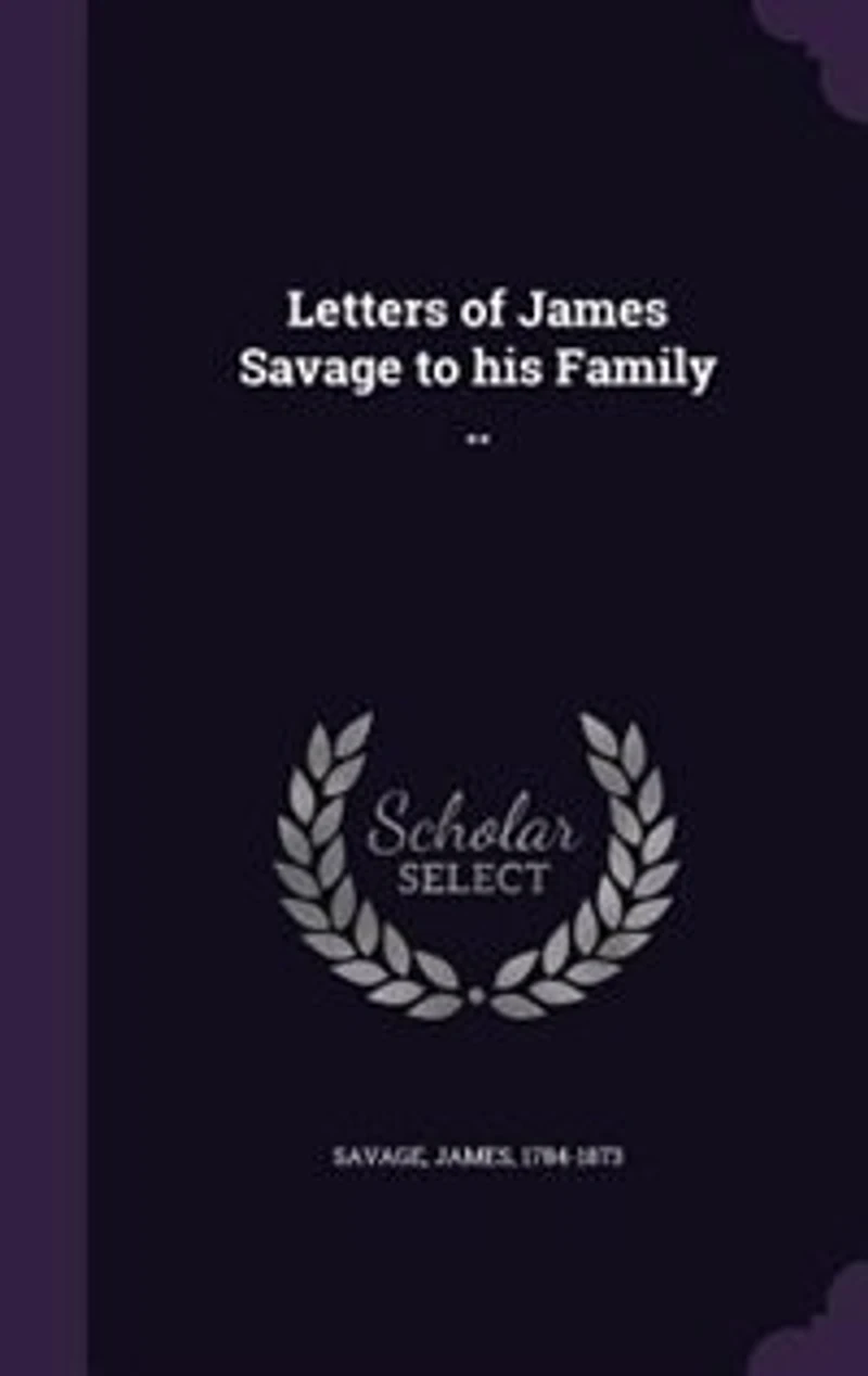 Letters of James Savage to his Family ..