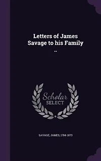 Letters of James Savage to his Family ..