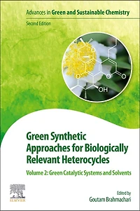Green Synthetic Approaches for Biologically Relevant Heterocycles: Volume 2: Catalytic Systems and Solvents