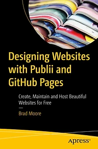 Designing Websites with Publii and GitHub Pages: Create, Maintain Host Beautiful for Free