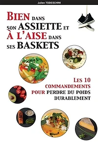 Bien dans son assiette & à l'aise dans ses baskets : Les 10 commandements pour perdre du poids durablement: Les 10 commandements pour perdre du poids durablement