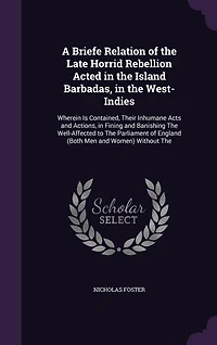 A Briefe Relation of the Late Horrid Rebellion Acted Island Barbadas, West-Indies (Classic Reprint)