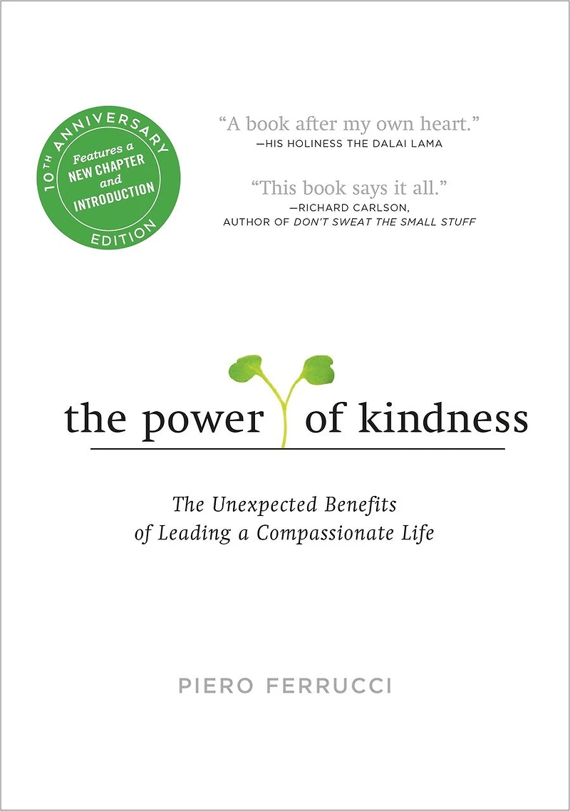 The Power of Kindness: Unexpected Benefits Leading a Compassionate Life--Tenth Anniversary Edition