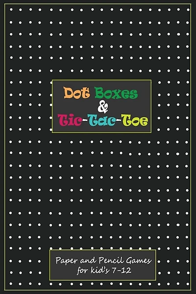 Dot Boxes and Tic-Tac_Toe: Paper & Pencil Games for Kid's 7-12: Time Killer Interesting Paper Games