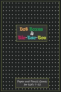 Dot Boxes and Tic-Tac_Toe: Paper & Pencil Games for Kid's 7-12: Time Killer Interesting Paper Games