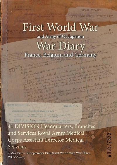 41 DIVISION Headquarters, Branches and Services Royal Army Medical Corps Assistant Director Medical Services: 2 May 1916 - 30 September 1918 (First World War, War Diary, WO95/2622)