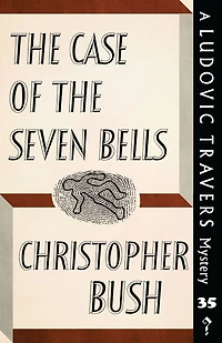 The Case of the Seven Bells: A Ludovic Travers Mystery