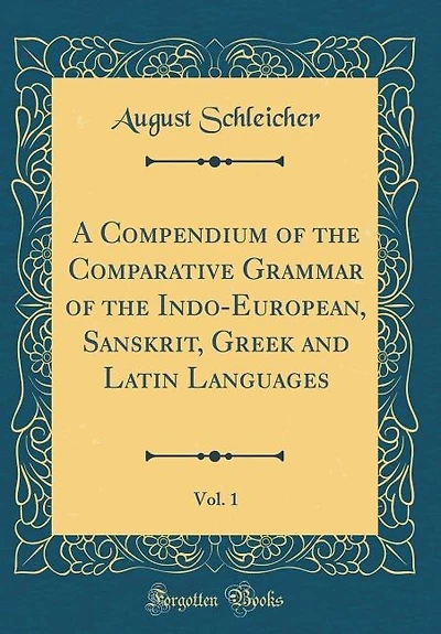 A Compendium of the Comparative Grammar of the Indo-European, Sanskrit, Greek and Latin Languages, Vol. 1 (Classic Reprint)